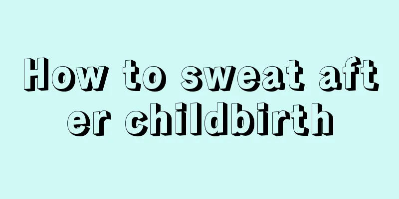 How to sweat after childbirth