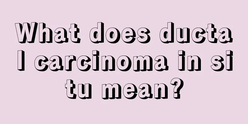 What does ductal carcinoma in situ mean?