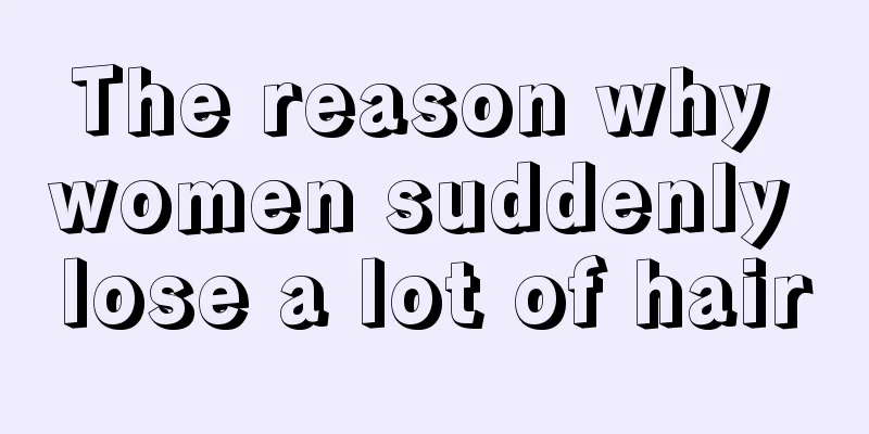 The reason why women suddenly lose a lot of hair