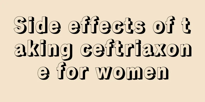 Side effects of taking ceftriaxone for women