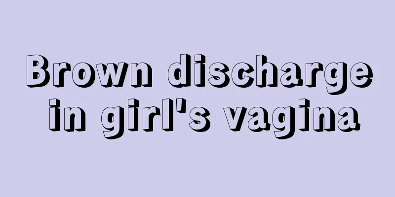 Brown discharge in girl's vagina