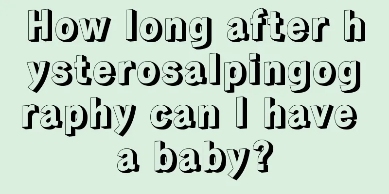 How long after hysterosalpingography can I have a baby?