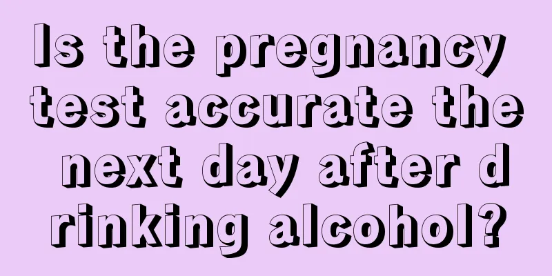 Is the pregnancy test accurate the next day after drinking alcohol?