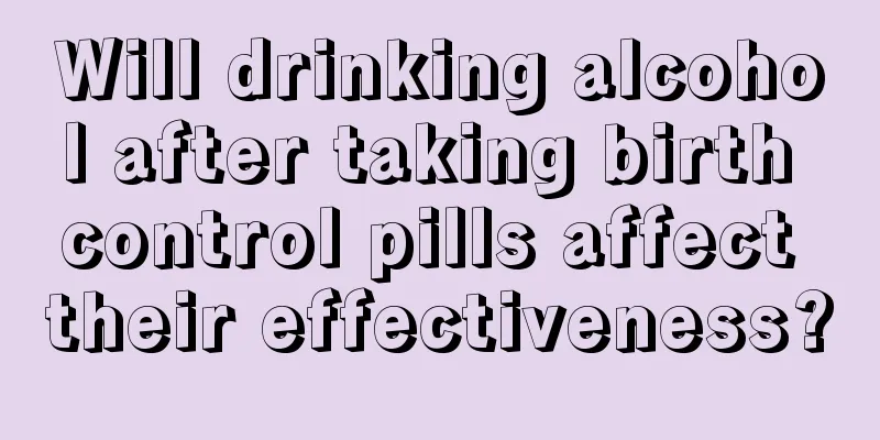 Will drinking alcohol after taking birth control pills affect their effectiveness?