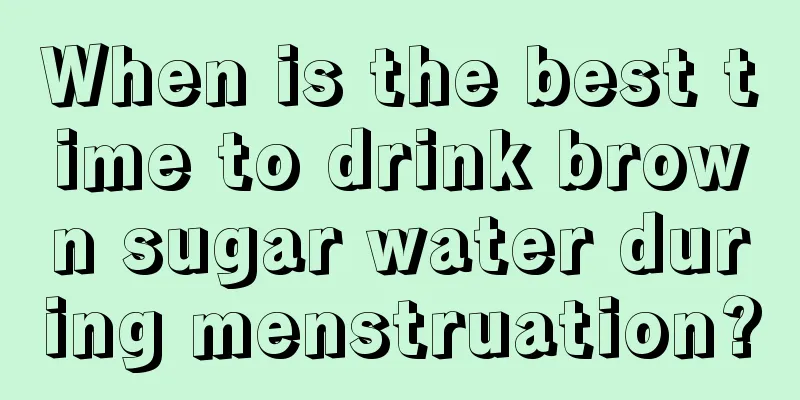 When is the best time to drink brown sugar water during menstruation?