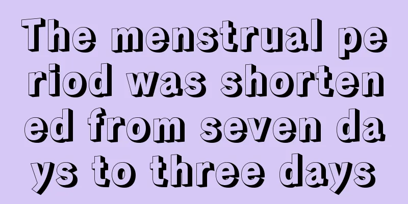 The menstrual period was shortened from seven days to three days