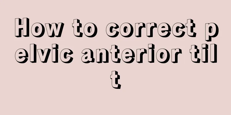 How to correct pelvic anterior tilt