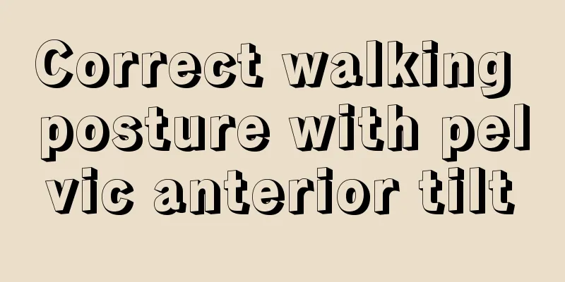 Correct walking posture with pelvic anterior tilt