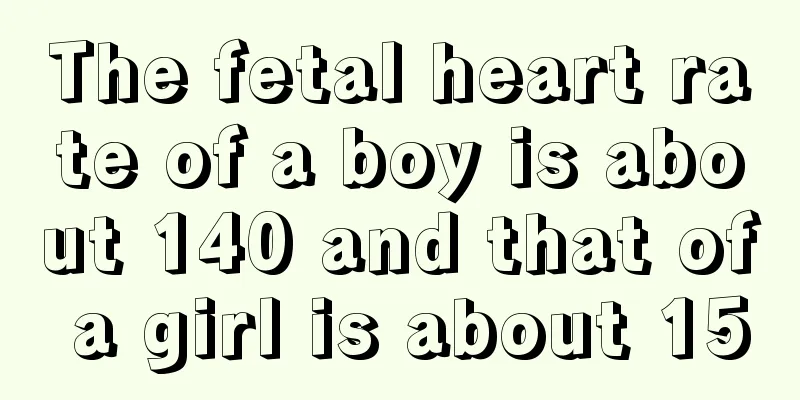 The fetal heart rate of a boy is about 140 and that of a girl is about 150