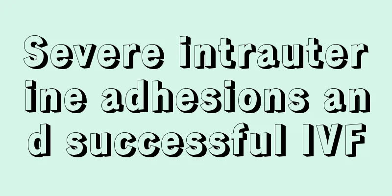 Severe intrauterine adhesions and successful IVF