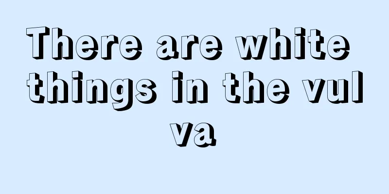 There are white things in the vulva