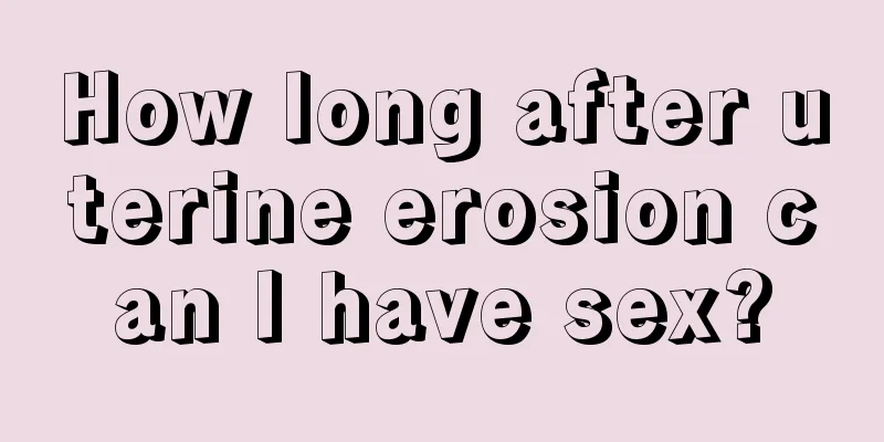 How long after uterine erosion can I have sex?