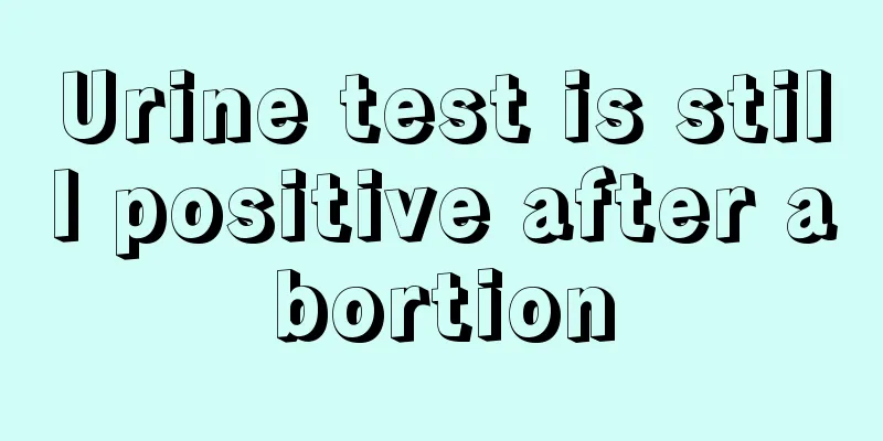 Urine test is still positive after abortion