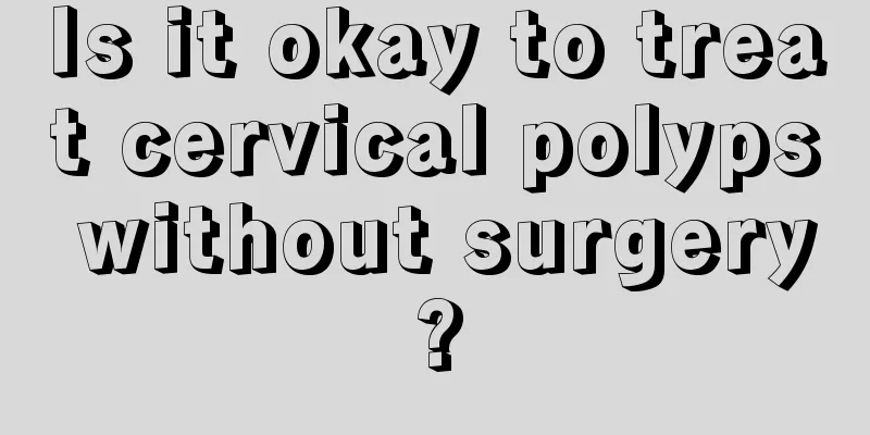 Is it okay to treat cervical polyps without surgery?