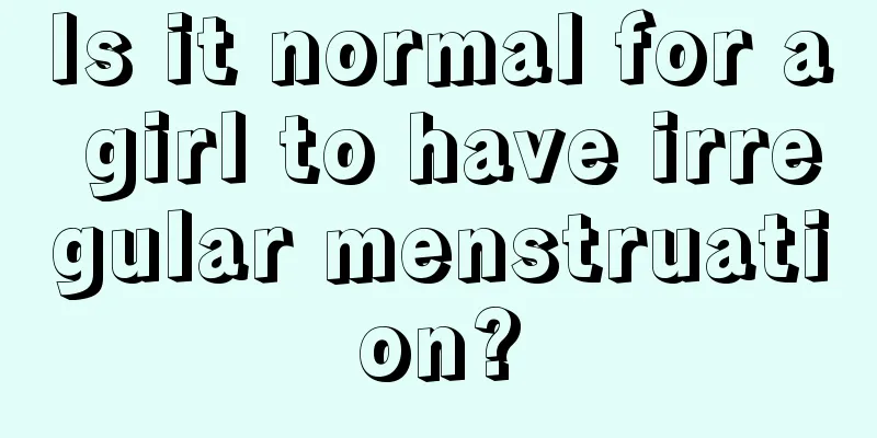 Is it normal for a girl to have irregular menstruation?