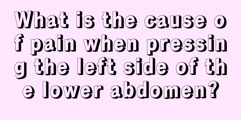 What is the cause of pain when pressing the left side of the lower abdomen?