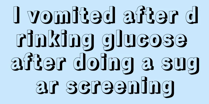 I vomited after drinking glucose after doing a sugar screening