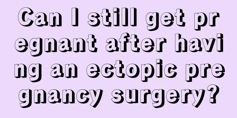 Can I still get pregnant after having an ectopic pregnancy surgery?