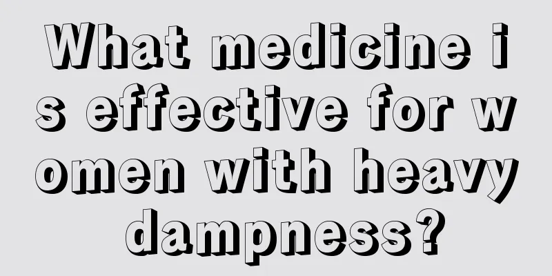 What medicine is effective for women with heavy dampness?