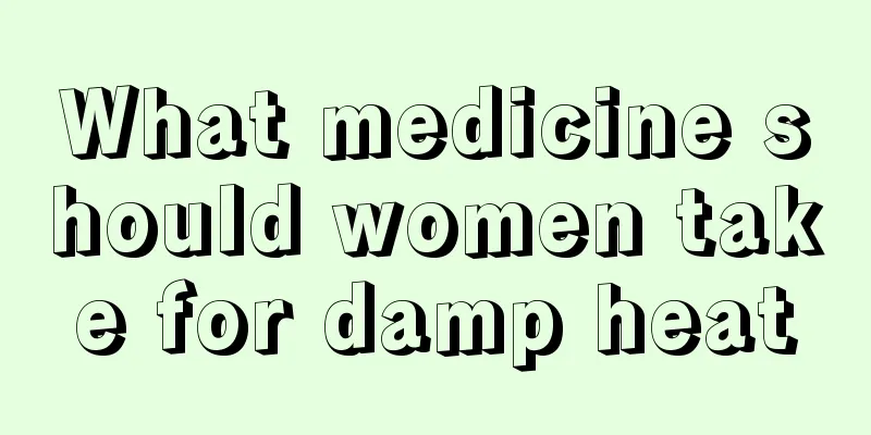 What medicine should women take for damp heat