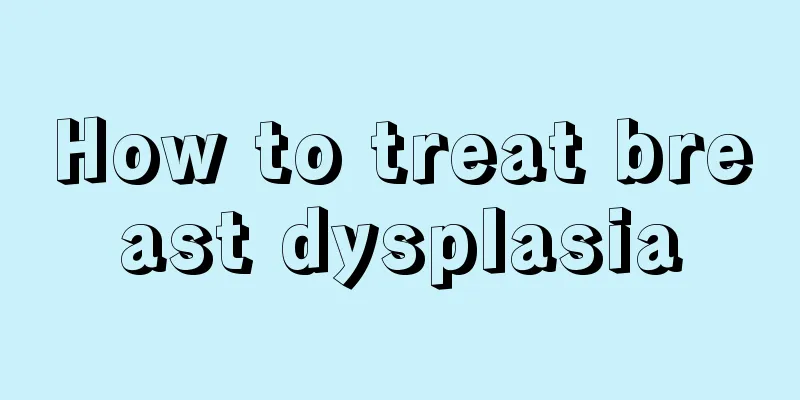 How to treat breast dysplasia