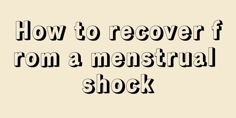 How to recover from a menstrual shock