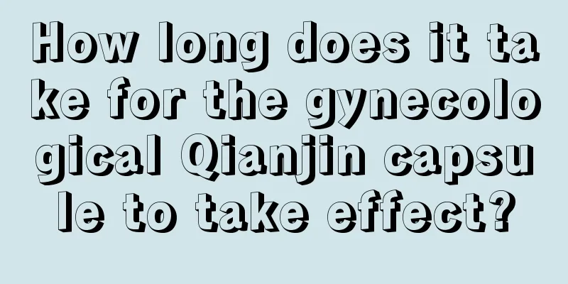 How long does it take for the gynecological Qianjin capsule to take effect?