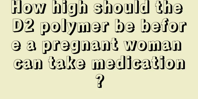 How high should the D2 polymer be before a pregnant woman can take medication?