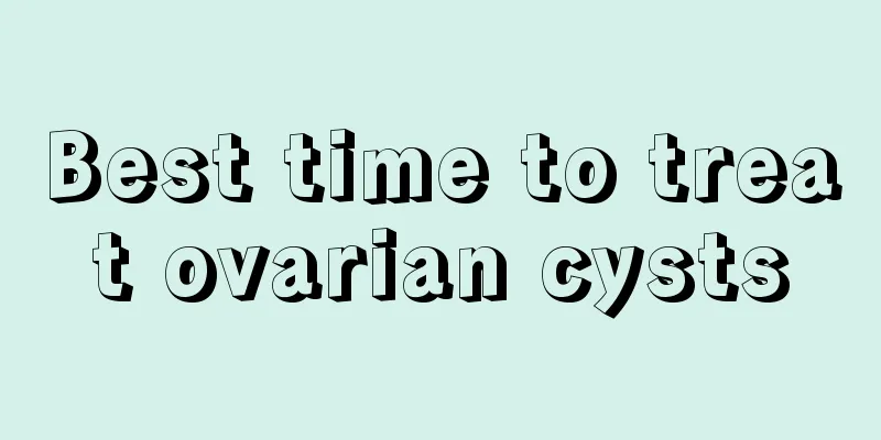 Best time to treat ovarian cysts