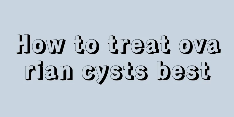 How to treat ovarian cysts best