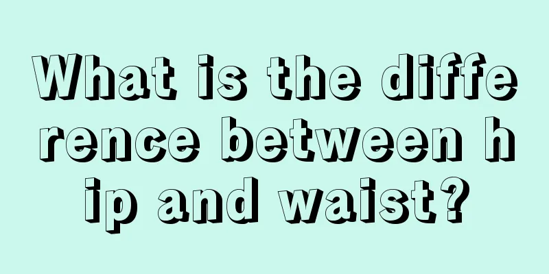 What is the difference between hip and waist?