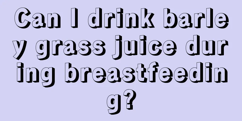 Can I drink barley grass juice during breastfeeding?