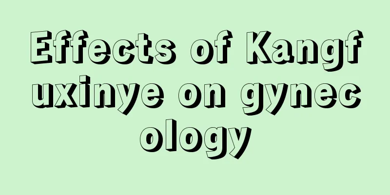 Effects of Kangfuxinye on gynecology