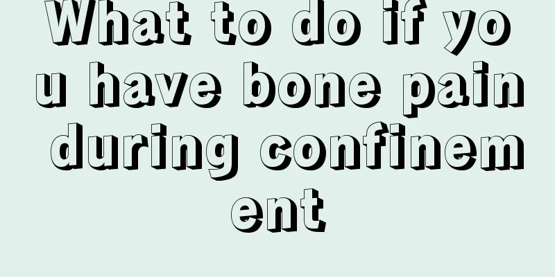 What to do if you have bone pain during confinement