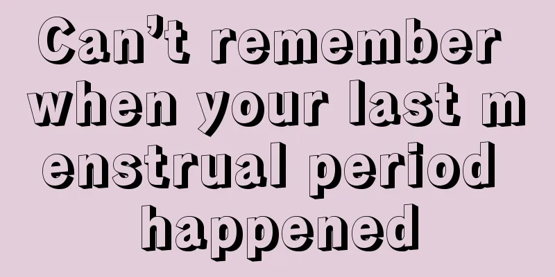 Can’t remember when your last menstrual period happened