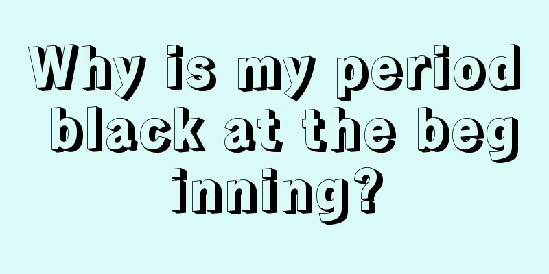 Why is my period black at the beginning?