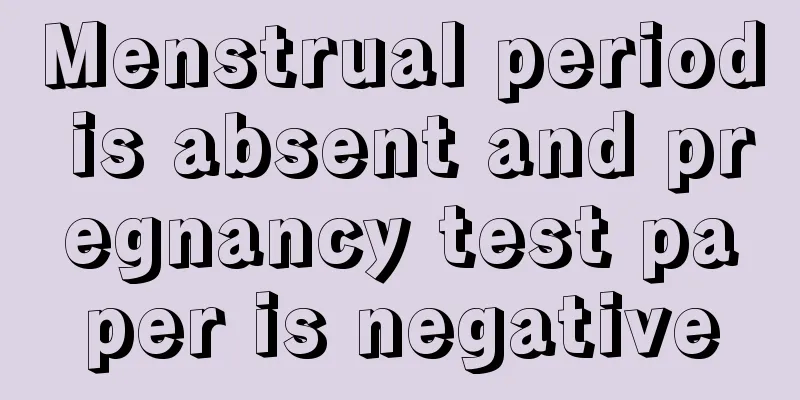 Menstrual period is absent and pregnancy test paper is negative