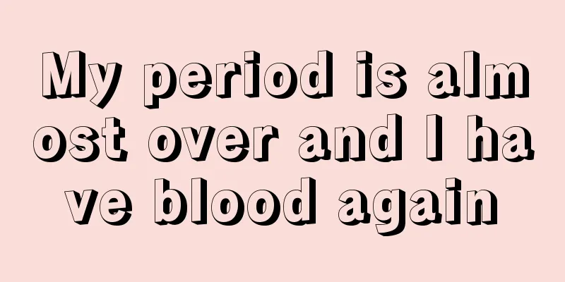 My period is almost over and I have blood again