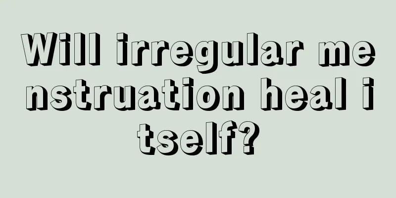 Will irregular menstruation heal itself?