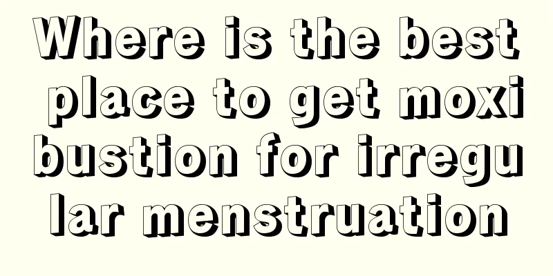 Where is the best place to get moxibustion for irregular menstruation