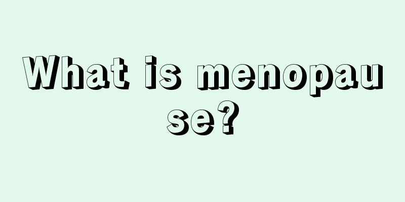 What is menopause?