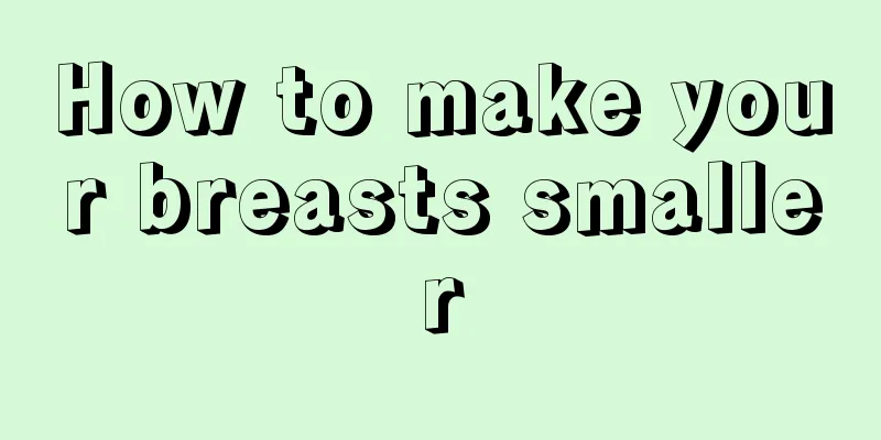 How to make your breasts smaller