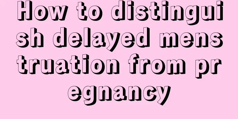 How to distinguish delayed menstruation from pregnancy