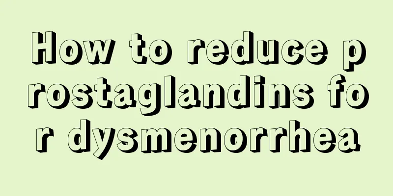 How to reduce prostaglandins for dysmenorrhea