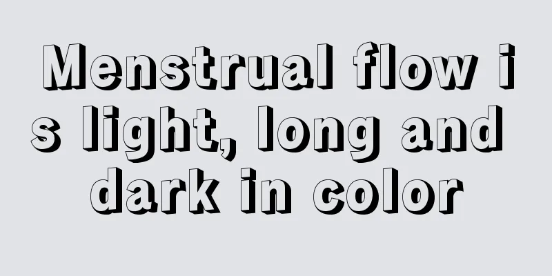 Menstrual flow is light, long and dark in color