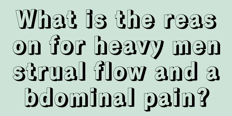 What is the reason for heavy menstrual flow and abdominal pain?