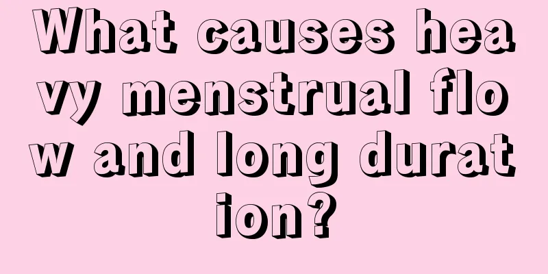 What causes heavy menstrual flow and long duration?