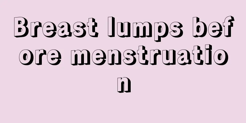 Breast lumps before menstruation