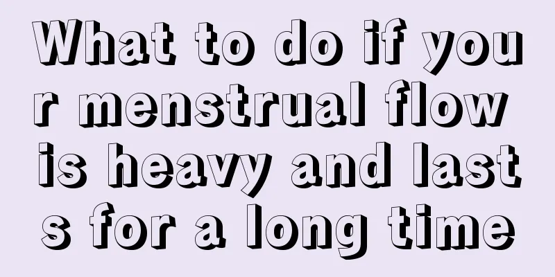 What to do if your menstrual flow is heavy and lasts for a long time