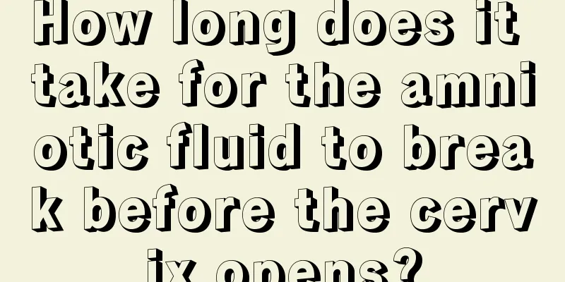 How long does it take for the amniotic fluid to break before the cervix opens?